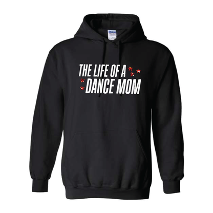 LIFE OF A DANCE MOM (MULTI COLORS & HOODIE OPTIONS) - H5G BRANDS