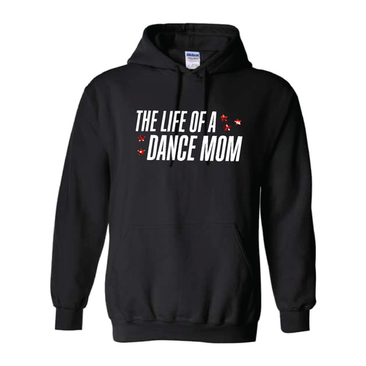 LIFE OF A DANCE MOM (MULTI COLORS & HOODIE OPTIONS) - H5G BRANDS