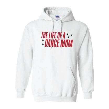 LIFE OF A DANCE MOM (MULTI COLORS & HOODIE OPTIONS) - H5G BRANDS