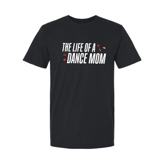 LIFE OF A DANCE MOM (MULTI COLORS & HOODIE OPTIONS) - H5G BRANDS